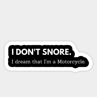 I Don't Snore. I dream that I'm a Motorcycle Edit Sticker